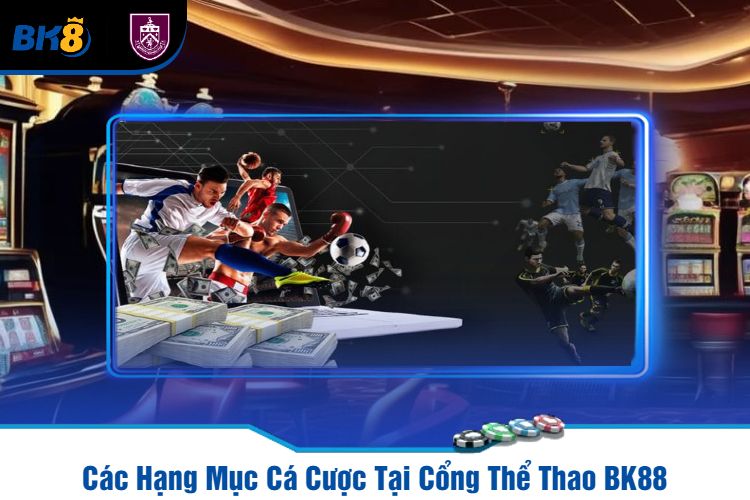 Các Hạng Mục Cá Cược Tại Cổng Thể Thao BK88