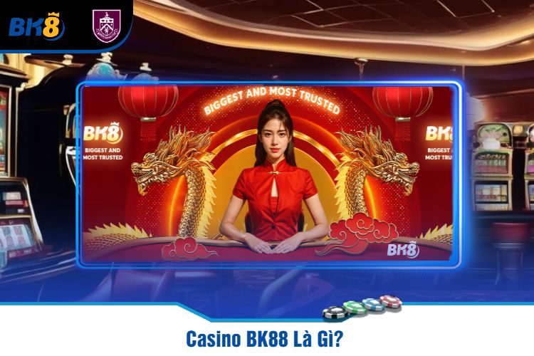 Casino BK88 Là Gì? 