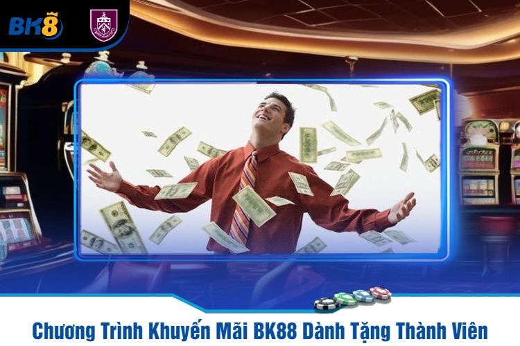 Chương Trình Khuyến Mãi BK88 Dành Tặng Thành Viên