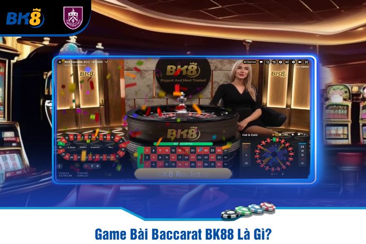 Game Bài Baccarat BK88 Là Gì?