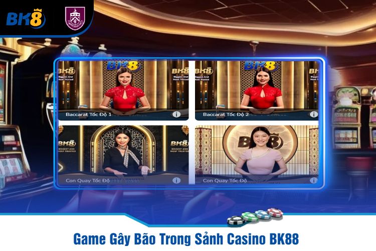 Game Gây Bão Trong Sảnh Casino BK88 