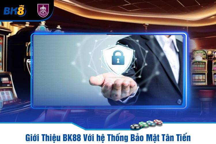 Giới Thiệu BK88 Với hệ Thống Bảo Mật Tân Tiến