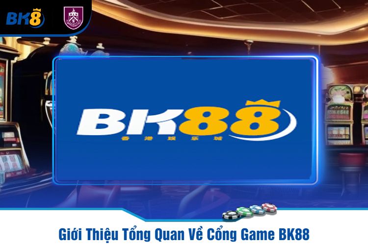 Giới Thiệu Tổng Quan Về Cổng Game BK88