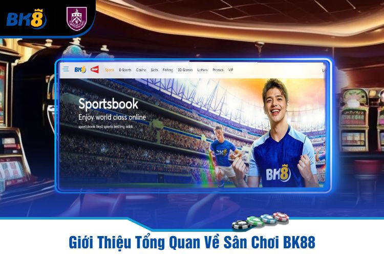 Giới Thiệu Tổng Quan Về Sân Chơi BK88