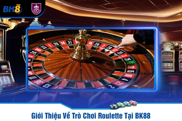 Giới Thiệu Về Trò Chơi Roulette Tại BK88