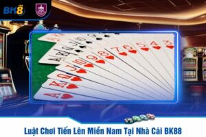 Luật Chơi Tiến Lên Miền Nam Tại Nhà Cái BK88