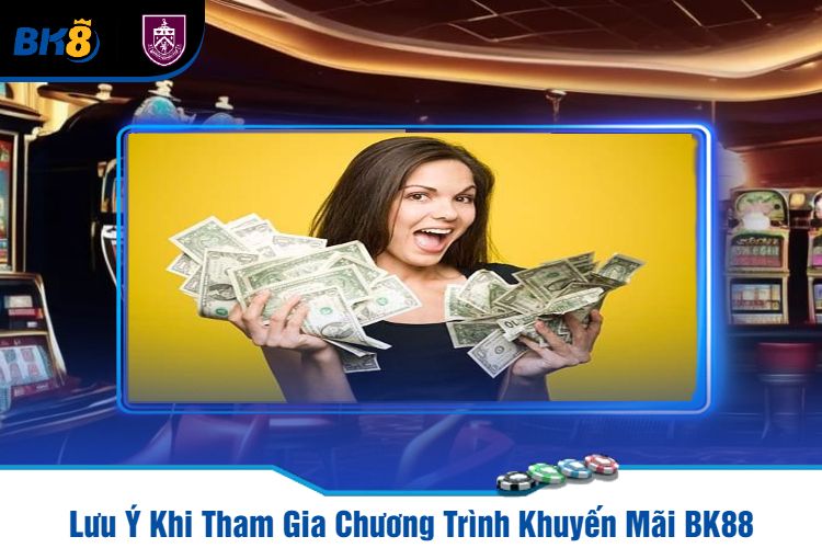 Lưu Ý Khi Tham Gia Chương Trình Khuyến Mãi BK88