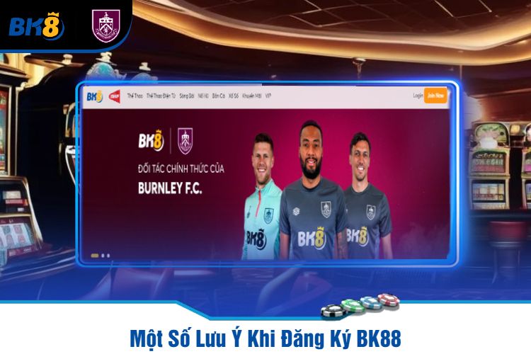 Một Số Lưu Ý Khi Đăng Ký BK88