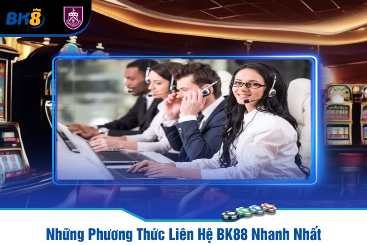 Những Phương Thức Liên Hệ BK88 Nhanh Nhất