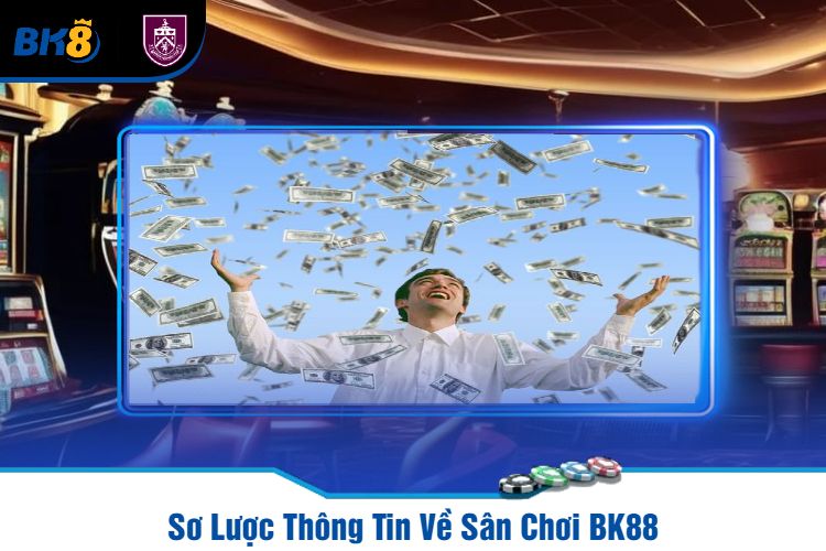 Sơ Lược Thông Tin Về Sân Chơi BK88