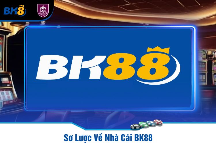 Sơ Lược Về Nhà Cái BK88