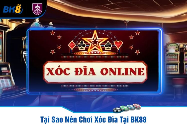 Tại Sao Nên Chơi Xóc Đĩa Tại BK88