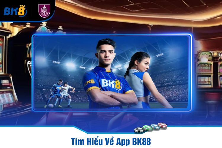 Tìm Hiểu Về App BK88