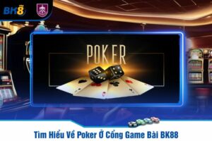 Tìm Hiểu Về Poker Ở Cổng Game Bài BK88